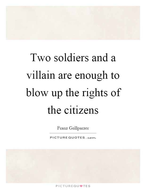 Two soldiers and a villain are enough to blow up the rights of the citizens Picture Quote #1