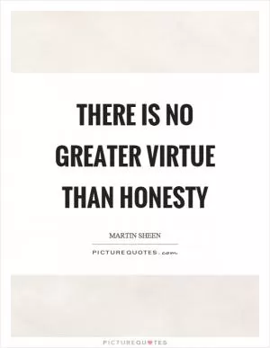There is no greater virtue than honesty Picture Quote #1