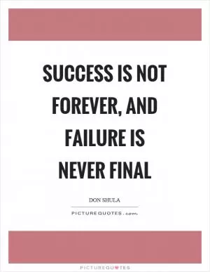 Success is not forever, and failure is never final Picture Quote #1