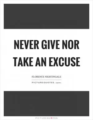 Never give nor take an excuse Picture Quote #1