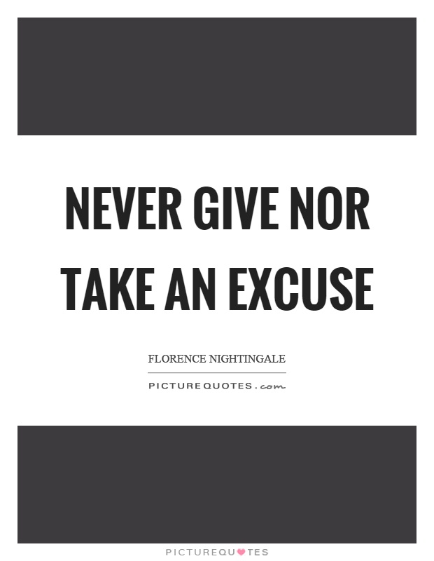 Never give nor take an excuse Picture Quote #1