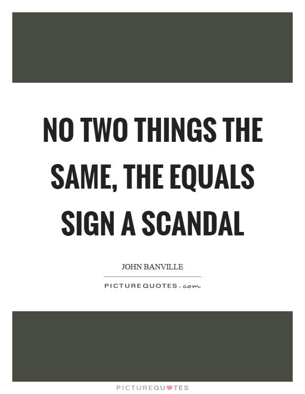 No two things the same, the equals sign a scandal Picture Quote #1