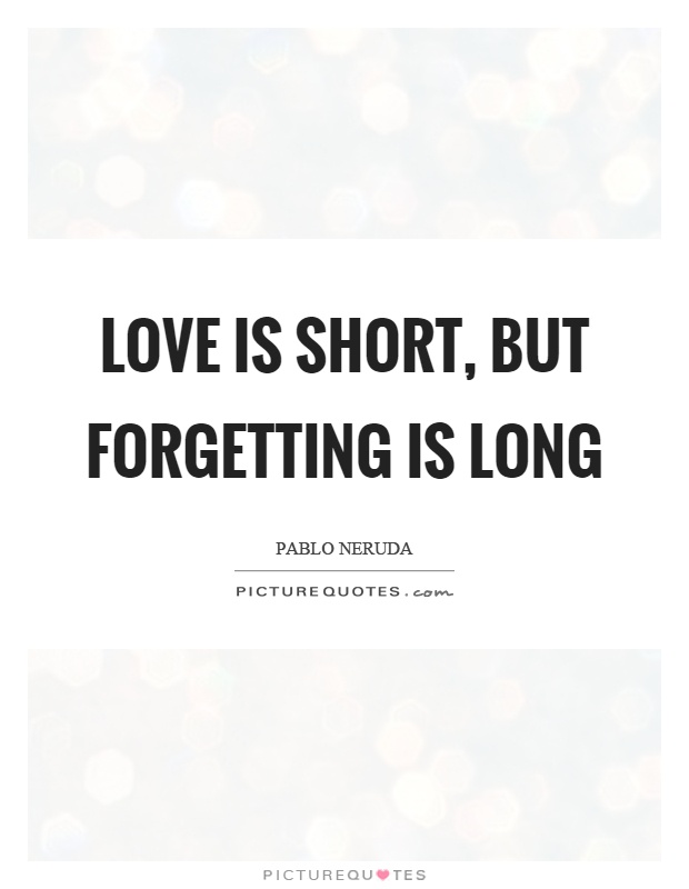 Love is short, but forgetting is long Picture Quote #1