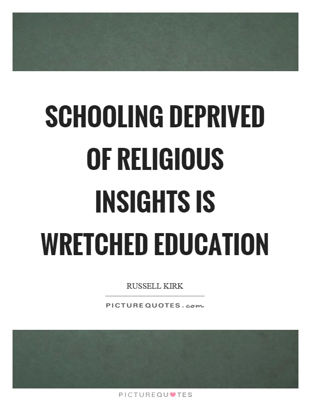 Schooling deprived of religious insights is wretched education Picture Quote #1