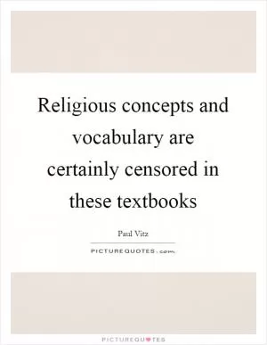 Religious concepts and vocabulary are certainly censored in these textbooks Picture Quote #1