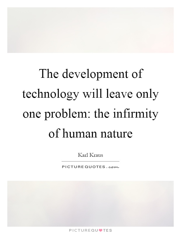 The development of technology will leave only one problem: the infirmity of human nature Picture Quote #1