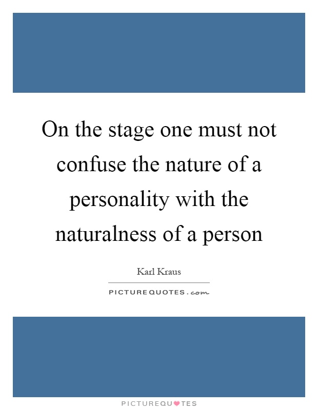 On the stage one must not confuse the nature of a personality with the naturalness of a person Picture Quote #1