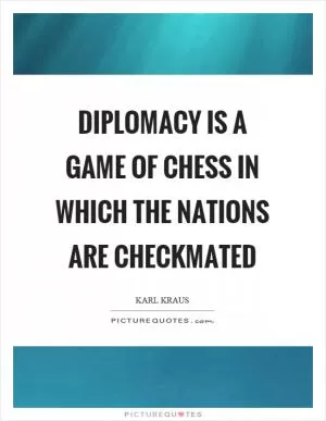 Diplomacy is a game of chess in which the nations are checkmated Picture Quote #1