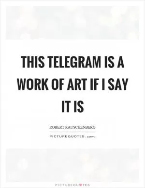 This telegram is a work of art if I say it is Picture Quote #1