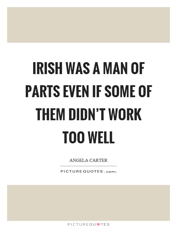 Irish was a man of parts even if some of them didn't work too well Picture Quote #1