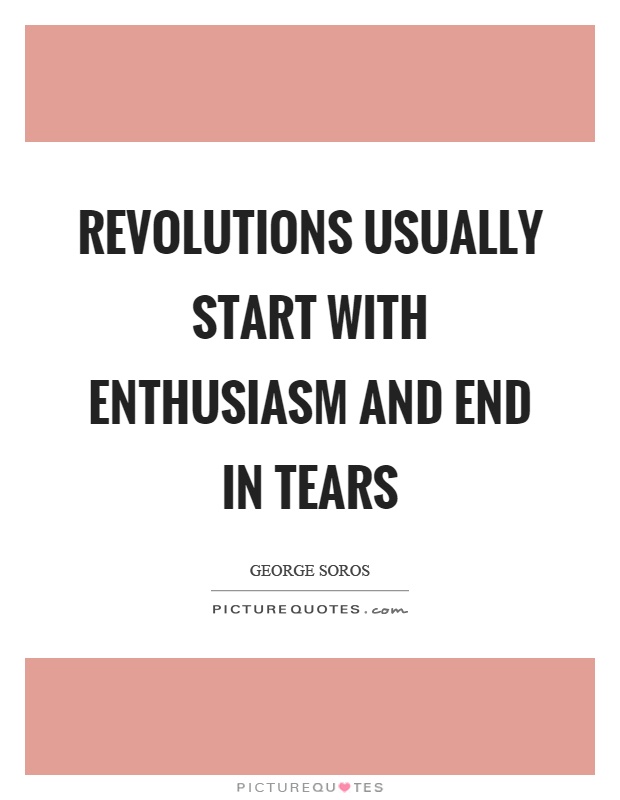 Revolutions usually start with enthusiasm and end in tears Picture Quote #1
