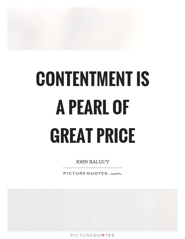 Contentment is a pearl of great price Picture Quote #1