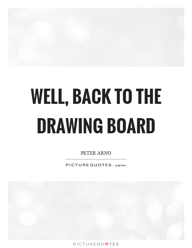 Well, back to the drawing board Picture Quote #1