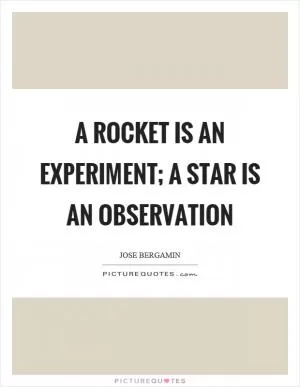 A rocket is an experiment; a star is an observation Picture Quote #1