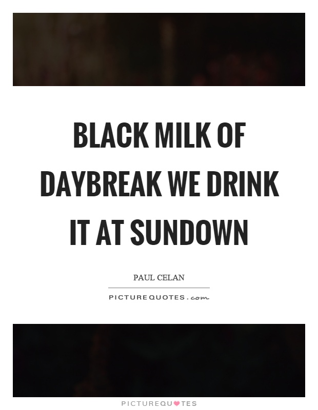 Black milk of daybreak we drink it at sundown Picture Quote #1