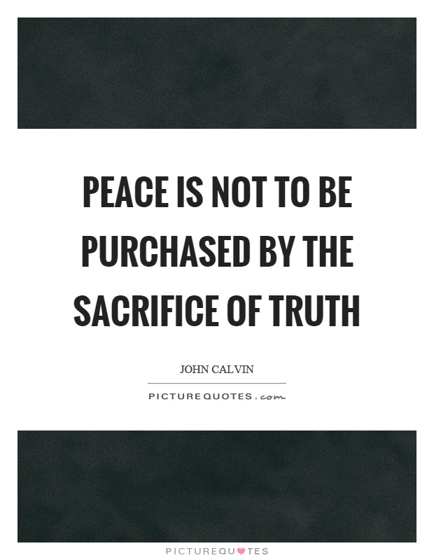 Peace is not to be purchased by the sacrifice of truth Picture Quote #1