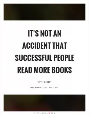 It’s not an accident that successful people read more books Picture Quote #1