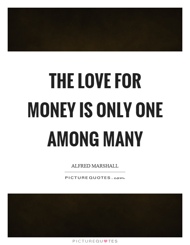 The love for money is only one among many Picture Quote #1