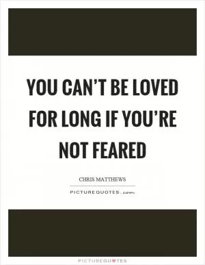 You can’t be loved for long if you’re not feared Picture Quote #1