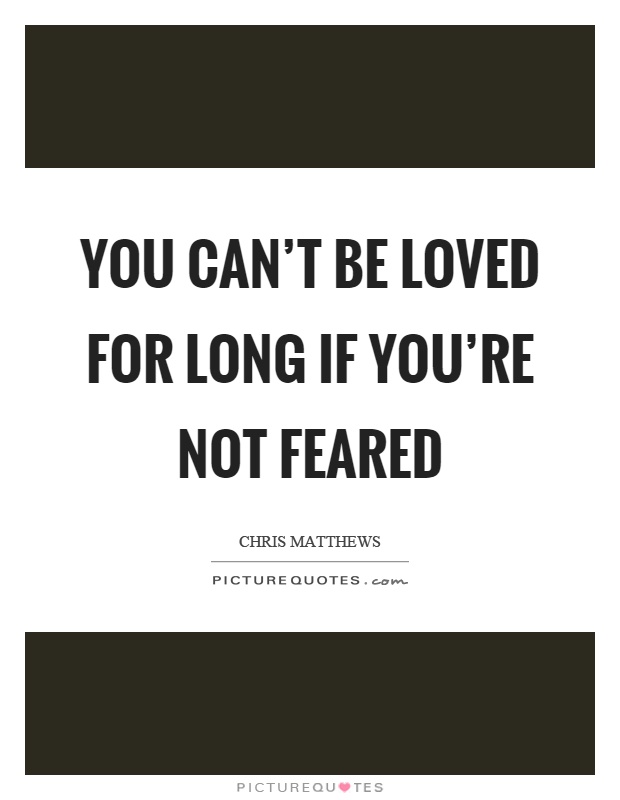 You can't be loved for long if you're not feared Picture Quote #1