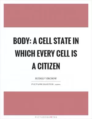 Body: A cell state in which every cell is a citizen Picture Quote #1