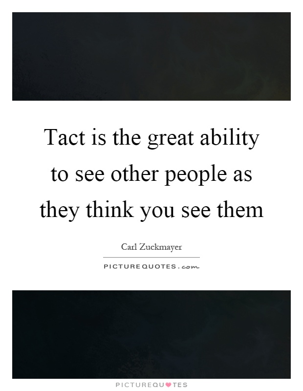 Tact is the great ability to see other people as they think you see them Picture Quote #1