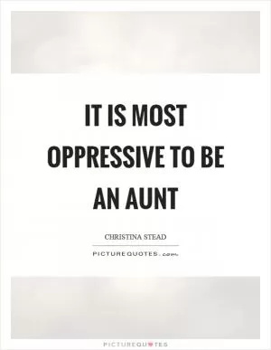 It is most oppressive to be an aunt Picture Quote #1