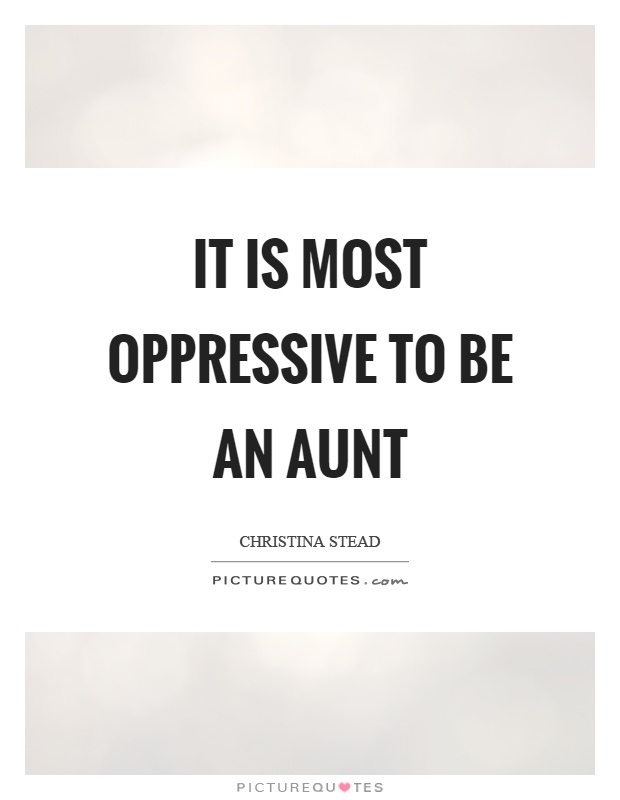 It is most oppressive to be an aunt Picture Quote #1
