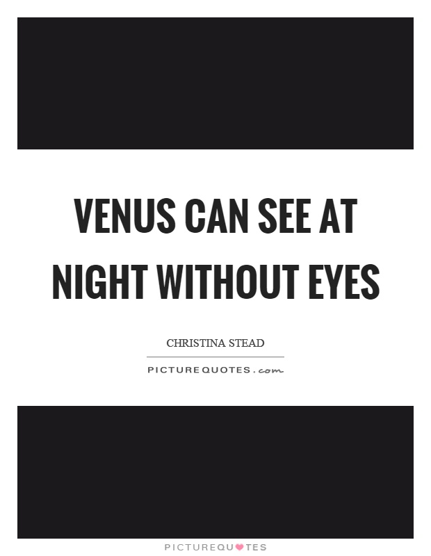 Venus can see at night without eyes Picture Quote #1