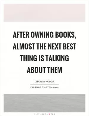After owning books, almost the next best thing is talking about them Picture Quote #1
