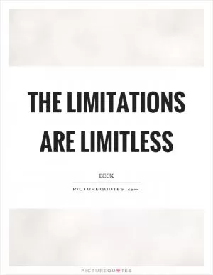 The limitations are limitless Picture Quote #1