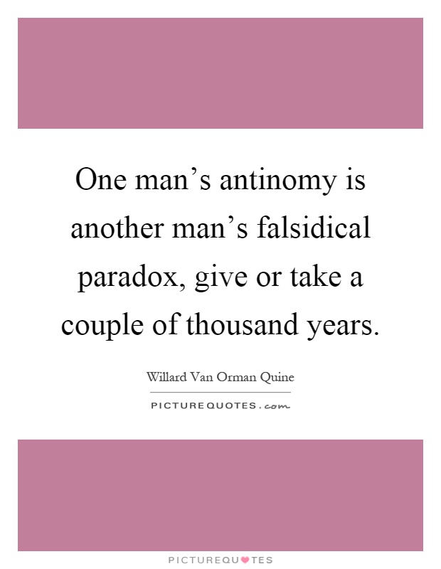 One man's antinomy is another man's falsidical paradox, give or take a couple of thousand years Picture Quote #1