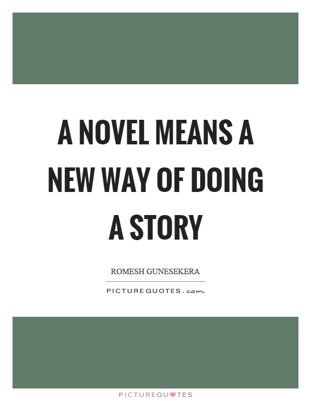 A novel means a new way of doing a story Picture Quote #1