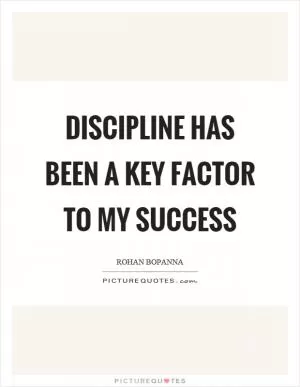Discipline has been a key factor to my success Picture Quote #1