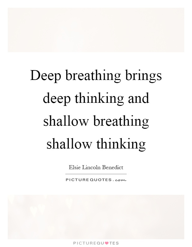 Deep breathing brings deep thinking and shallow breathing shallow thinking Picture Quote #1