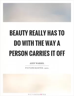 Beauty really has to do with the way a person carries it off Picture Quote #1