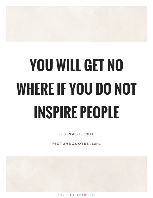 You will get no where if you do not inspire people Picture Quote #1