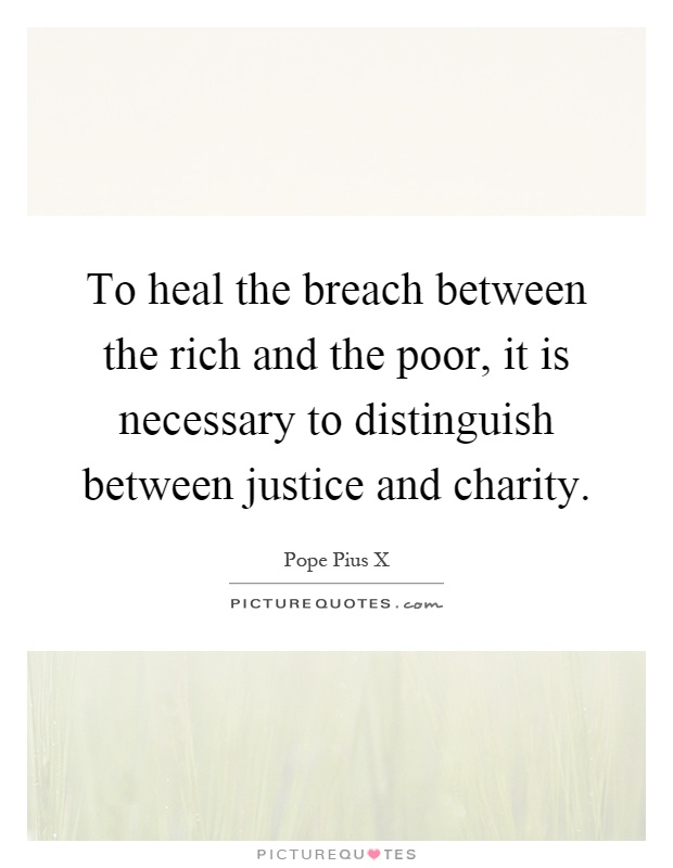 To heal the breach between the rich and the poor, it is necessary to distinguish between justice and charity Picture Quote #1