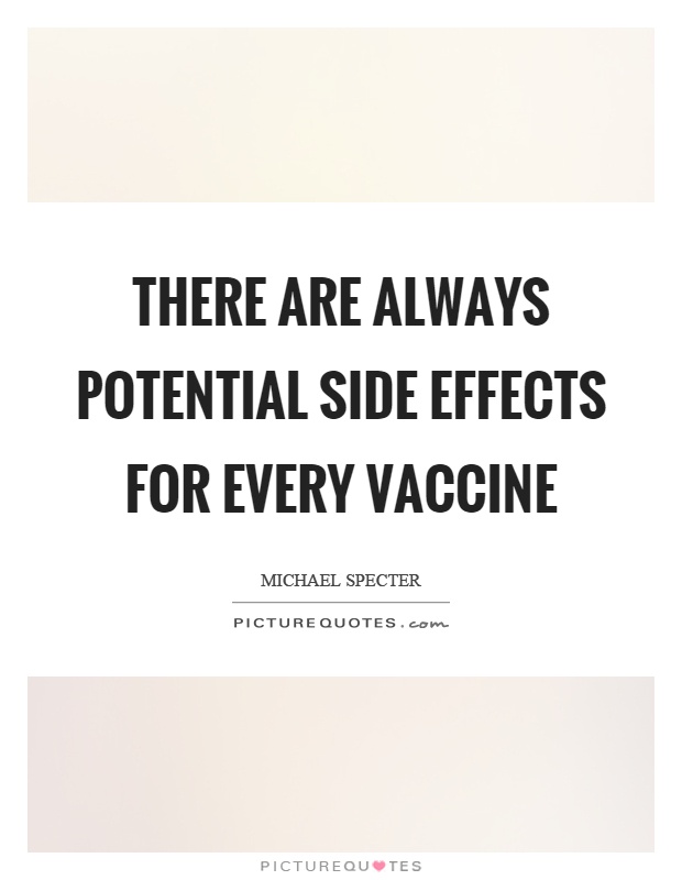 There are always potential side effects for every vaccine Picture Quote #1