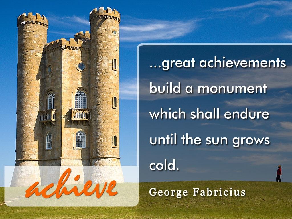 Great achievements build a monument which shall endure until the sun grows cold Picture Quote #1