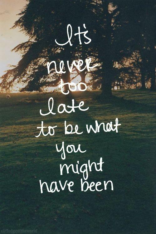 It is never too late to be what you might have been Picture Quote #2