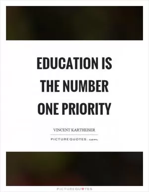 Education is the number one priority Picture Quote #1