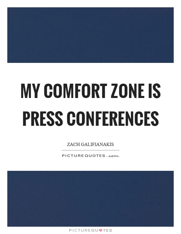 My comfort zone is press conferences Picture Quote #1