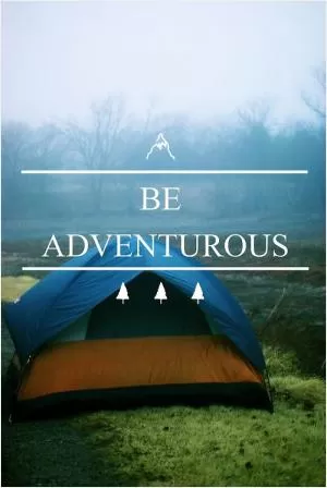 Be adventurous Picture Quote #1