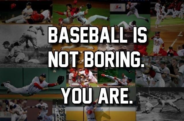 Baseball is not boring. You are Picture Quote #1