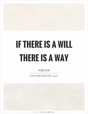 If there is a will there is a way Picture Quote #1