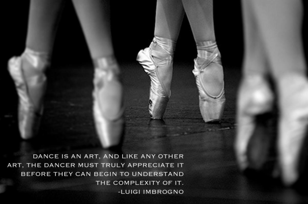 Dance is an art, and like any other, the dancer must truly appreciate it before they can begin to understand the complexity of it Picture Quote #1
