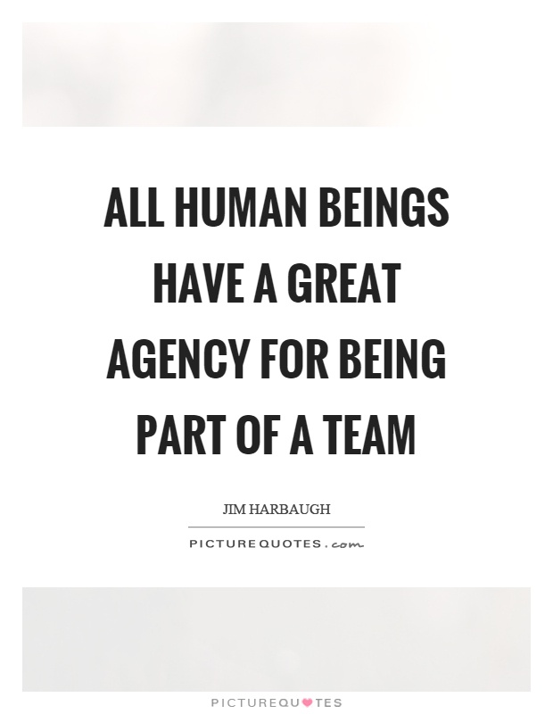 All human beings have a great agency for being part of a team Picture Quote #1
