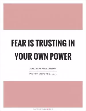 Fear is trusting in your own power Picture Quote #1