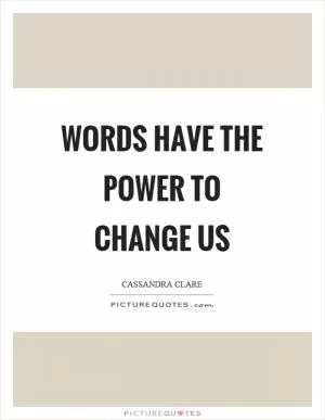 Words have the power to change us Picture Quote #1